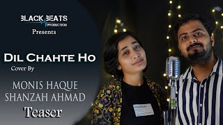 Dil Chahte Ho - Cover Teaser By Shanzah Ahmad, Monis Haque |Jubin Nautiyal | Black Beats Production