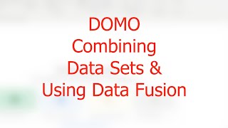 DOMO CombiningData Sets & Using Data Fusion