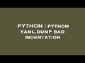 PYTHON : python yaml.dump bad indentation