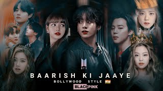 BTS x BLACKPINK [FMV] baarish ki jaaye | b praak | Korean mix hindi song | love song | BTS BLACKPINK