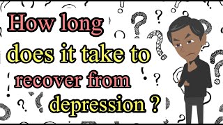 The Road to Healing: How Long Will Depression Recovery Take?