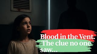 Blood in the Vent: The Tiny Clue That Caught a Killer.