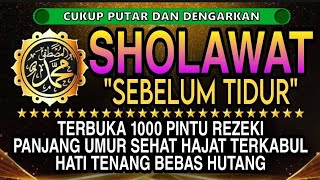 SHOLAWAT MERDU SEBELUM TIDUR | Doa Pembuka Rezeki Dari Segala Penjuru, Doa Pelunas Hutang