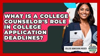 What Is A College Counselor's Role In College Application Deadlines? - College Admissions Insider