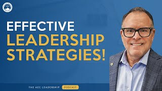 What AEC Leaders MUST KNOW About Effective Leadership Strategies!