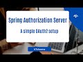 Spring Authorization Server : A simple Oauth2 setup