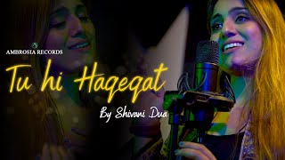 Tu Hi Haqeeqat | Shivani Dua | Ambrosia Records | Javed Ali | Pritam | Tum Mile