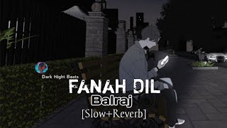 Fanah Dil Balraj [Slow+Reverb] use Headphones 🎧