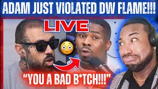 🔴Adam22’s DISRESPECT CONTINUES!|Calling DW Flame A BAD B*TCH On No Jumper! 😳|LIVE REACTION!
