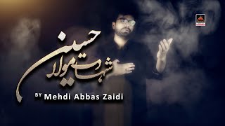 Shahadat e Imam Hussain - Mehdi Abbas Zaidi - 2020 | Noha Mola Hussain As | Muharram 1442 Nohay