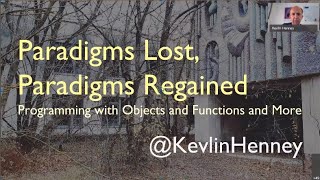 Paradigms Lost, Paradigms Regained: Programming with Objects and Functions and More - Kevlin Henney