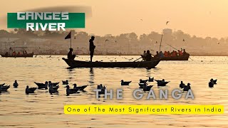 Ganges River |The Ganga | One of The Most Significant Rivers in India