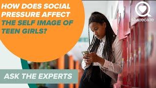 How Does Social Pressure Affect the Self Image of Teen Girls? | Ask The Experts | Sharecare