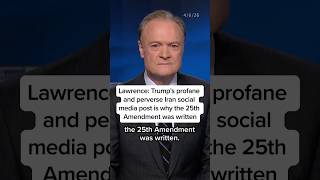 Lawrence: Trump's profane and perverse Iran social media post is why the 25th Amendment was written