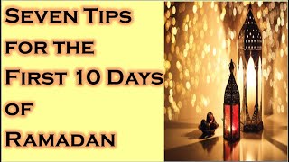 7 Tips for the first 10 days of Ramadan - First Ashra of Ramadan - Days of Mercy - Duas-Your Channel