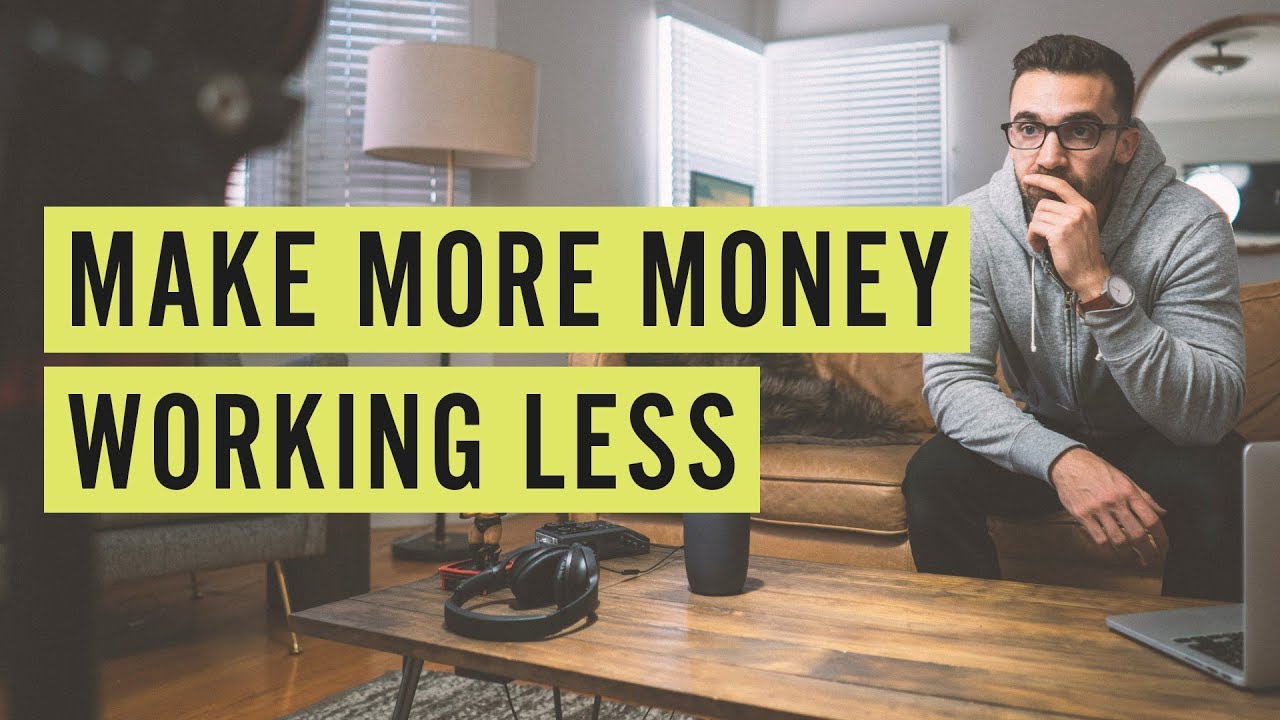 Make More Money Working Less - YouTube