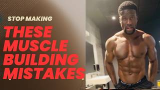 Stop Making These Muscle Building Mistakes (Here's Why You're Not Growing)