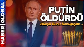 Dünya Şokta: "Putin Öldürdü!"