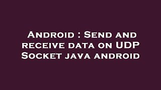 Android : Send and receive data on UDP Socket java android