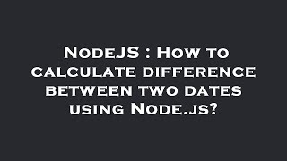 NodeJS : How to calculate difference between two dates using Node.js?