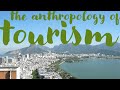 The Anthropology of TOURISM