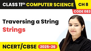 Traversing a String - Strings | Class 11 Computer Science Chapter 8 | CBSE 2025-26