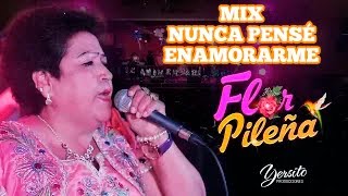 Flor Pileña - Mix Nunca Pensé Enamorarme l El Solitario l Carmencita - En vivo