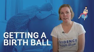 Getting a Birth Ball for Pregnancy and Birth (EBB Crash Course)