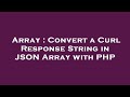 Array : Convert a Curl Response String in JSON Array with PHP