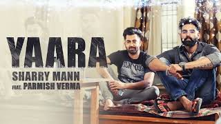 YAARA Full Audio Song Sharry Mann  Parmish Verma  New Punjabi Songs v720P