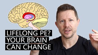 Lifelong PE? Your brain can change