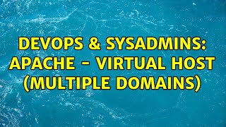 DevOps & SysAdmins: Apache - Virtual host (Multiple domains) (2 Solutions!!)