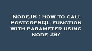 NodeJS : how to call PostgreSQL function with parameter using node JS?