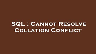 SQL : Cannot Resolve Collation Conflict