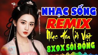 Nhạc Trẻ Remix Sôi Động - NHẠC HOA LỜI VIỆT 8X9X - Bass Nhạc Đập Cực Sung Nghe Là Thích Ngay
