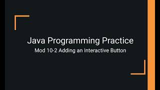 Java Practice Examples - Module 10-2 Adding an Interactive JButton