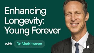 Enhancing Longevity Via Functional Medicine | Young Forever with Dr. Mark Hyman & Dr. Casey Means