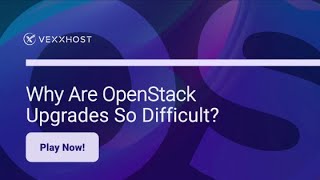 Why Are OpenStack Upgrades So Difficult? | VEXXHOST