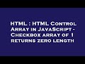 HTML : HTML Control Array in JavaScript - Checkbox array of 1 returns zero length