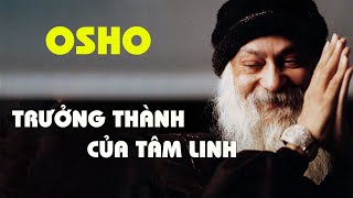 Osho - Trưởng thành của tâm linh - trưởng thành