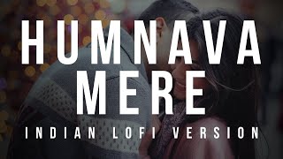 Humnava Mere - (Slowed + Reverbed + lofi remix) | Jubin Nautiyal | Indian lofi trap