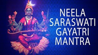 Neela Saraswati Gayatri Mantra - Must Chant For Success in Education - Powerful Chants for Studies
