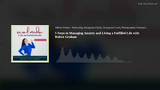 5 Steps to Managing Anxiety and Living a Fulfilled Life with Robyn Graham