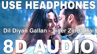 Dil Diyan Gallan (8D Audio) || Tiger Zinda Hai || Atif Aslam || Salman Khan, Katrina Kaif