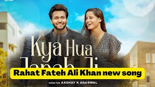 Kya Hua Janab Ji - Rahat Fateh Ali Khan | New song | Monish Khan | Neha Solanki | New song 2022 |
