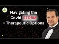 Navigating the Covid STORM – Therapeutic Options