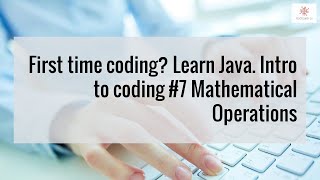 First time coding? Learn Java. Intro to coding #7 Mathematical Operations