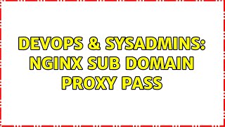 DevOps & SysAdmins: NGINX sub domain proxy pass (3 Solutions!!)
