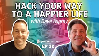 Hack Your Way To A Happier Life with Dave Asprey | Kowalski Analysis