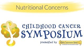 Childhood Cancer Symposium: Nutritional Concerns
